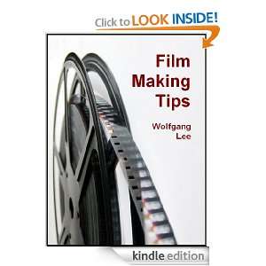 Film Making Tips Wolfgang Lee  Kindle Store