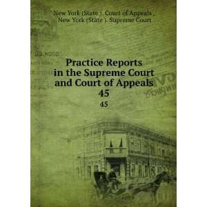 the Supreme Court and Court of Appeals. 45 New York (State ). Supreme 