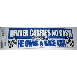   No Cash Because He Owns A Race Car Bumper Sticker 