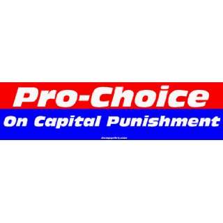  Pro Choice On Capital Punishment Bumper Sticker 