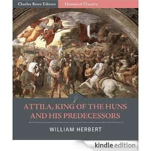 Attila, King of the Huns, and His Predecessors William Herbert 