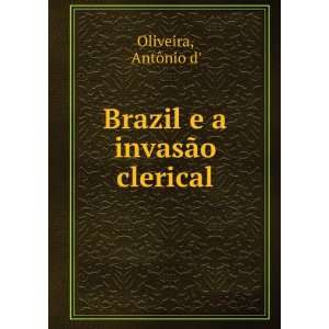  Brazil e a invasÃ£o clerical AntÃ´nio d Oliveira 