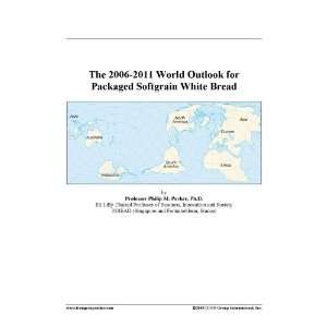   The 2006 2011 World Outlook for Packaged Softgrain White Bread Books