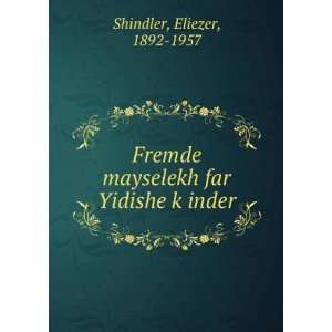   mayselekh far Yidishe kÌ£inder Eliezer, 1892 1957 Shindler Books