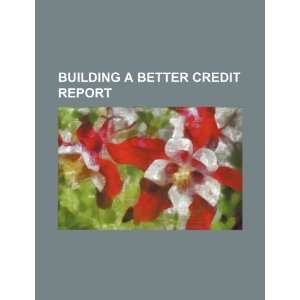  Building a better credit report (9781234396954) U.S 