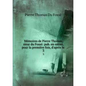   premiÃ¨re fois, daprÃ¨s le . 3 Pierre Thomas Du FossÃ© Books