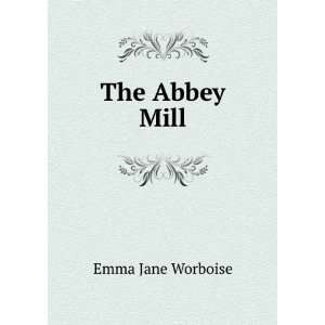 The Abbey Mill Emma Jane Worboise  Books