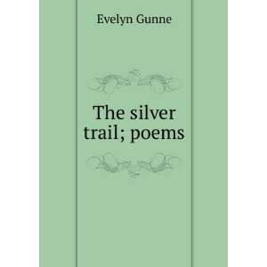  The silver trail; poems Evelyn Gunne Books