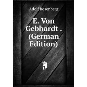  E. Von Gebhardt . (German Edition) Adolf Rosenberg Books