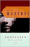 Akhenaten Dweller in Truth Naguib Mahfouz