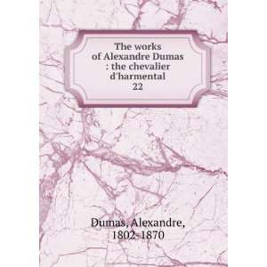    the chevalier dharmental. 22 Alexandre, 1802 1870 Dumas Books