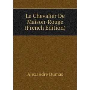   The chevalier de Maison Rouge (French Edition) Dumas Alexandre Books