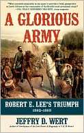   A Glorious Army Robert E. Lees Triumph, 1862 1863 