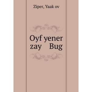  Oyf yener zay Bug YaakÌ£ov Ziper Books