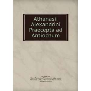  Athanasii Alexandrini Praecepta ad Antiochum Saint 