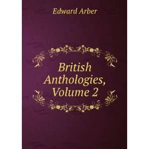  British Anthologies, Volume 2 Edward Arber Books