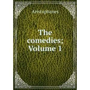 The comedies; Volume 1 Aristophanes  Books