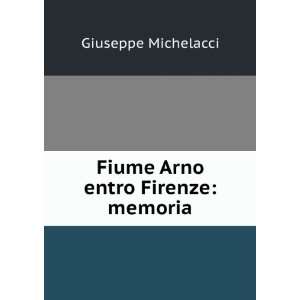 Fiume Arno Entro Firenze Memoria (Italian Edition 