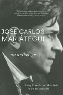   Jose Carlos Mariategui An Anthology by Harry E. E 