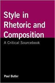 Style in Rhetoric and Composition A Critical Sourcebook, (0312547331 