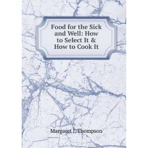  Food for the Sick and Well How to Select It & How to Cook 