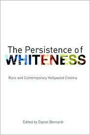 The Persistence of Whiteness Race and Contemporary Hollywood Cinema 