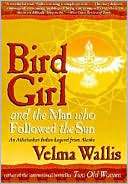 Bird Girl and the Man Who Followed the Sun An Athabaskan Indian 