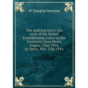  The undying story the work of the British Expeditionary Force 
