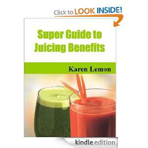 Super Guide to Juicing Benefits Karen Lemon  Kindle Store