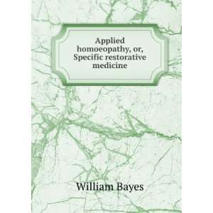   homoeopathy, or, Specific restorative medicine William Bayes Books