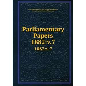  Parliamentary Papers. 1882v.7 Great Britain, House of 