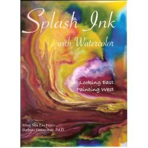  Splash Ink with Watercolor, Looking East Painting West 