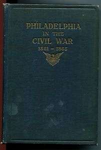 PHILADELPHIA IN THE CIVIL WAR 1861 1865 with Letters from Mayors 