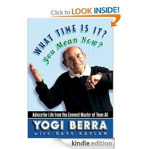 What Time Is It? You Mean Now? Yogi Berra, Dave Kaplan  