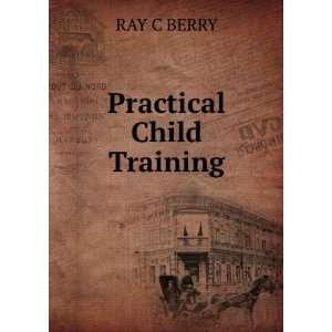  Practical child training; Ray Coppock Beery Books