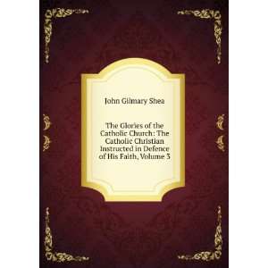   Instructed in Defence of His Faith, Volume 3 John Gilmary Shea Books