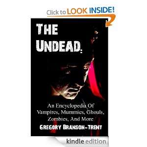 The Undead An Encyclopedia Of Vampires, Mummies, Ghouls, Zombies, And 