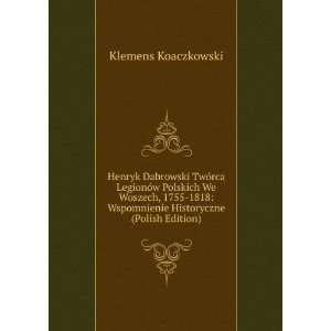   Wspomnienie Historyczne (Polish Edition) Klemens Koaczkowski Books
