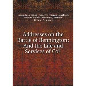  Addresses on the Battle of Bennington And the Life and 