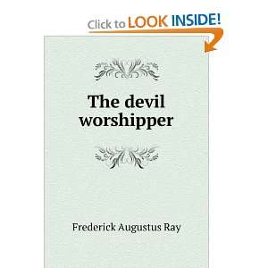  The devil worshipper Frederick Augustus Ray Books