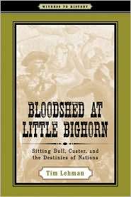 Bloodshed at Little Bighorn Sitting Bull, Custer, and the Destinies 