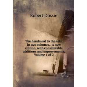   additions and improvements. Volume 1 of 2 Robert Dossie Books