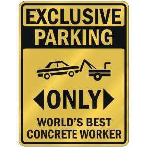 EXCLUSIVE PARKING  ONLY WORLDS BEST CONCRETE WORKER  PARKING SIGN 