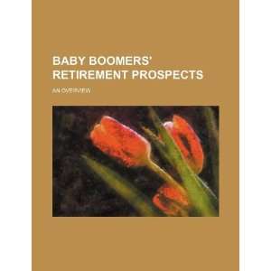  Baby boomers retirement prospects an overview 