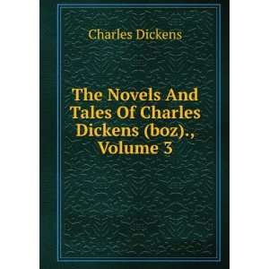   And Tales Of Charles Dickens (boz)., Volume 3 Charles Dickens Books