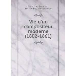  Vie dun compositeur moderne (1802 1861) Louis Alfred 