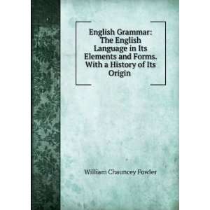 English Grammar The English Language in Its Elements and Forms. With 