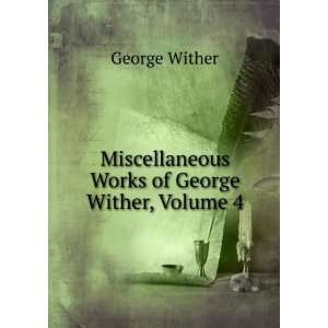   Miscellaneous Works of George Wither, Volume 4 George Wither Books