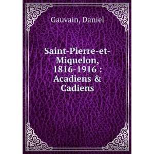    et Miquelon, 1816 1916  Acadiens & Cadiens Daniel Gauvain Books