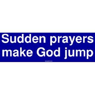  Sudden prayers make God jump Large Bumper Sticker 